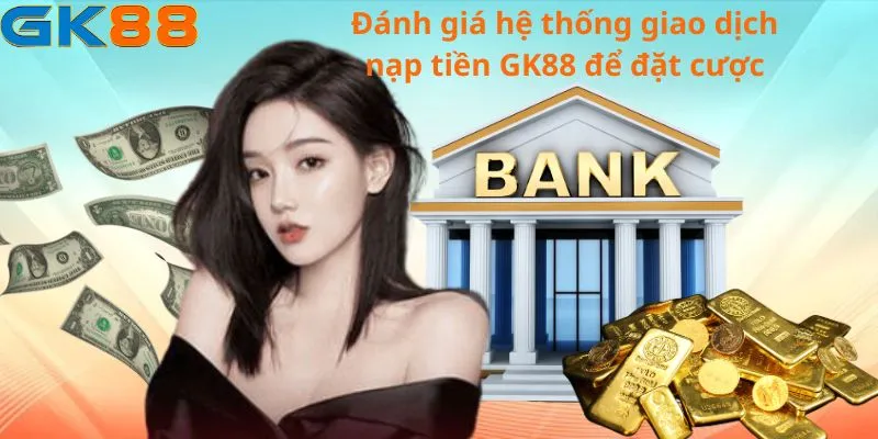 danh-gia-he-thong-nap-tien-gk88